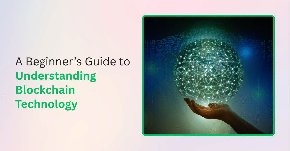 A Beginner’s Guide to Understanding Blockchain Technology