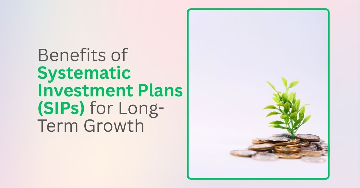 Benefits of Systematic Investment Plans (SIPs) for Long-Term Growth