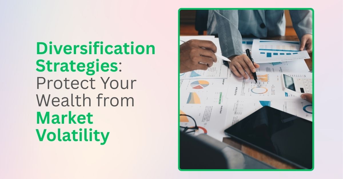 Diversification Strategies: Protect Your Wealth from Market Volatility