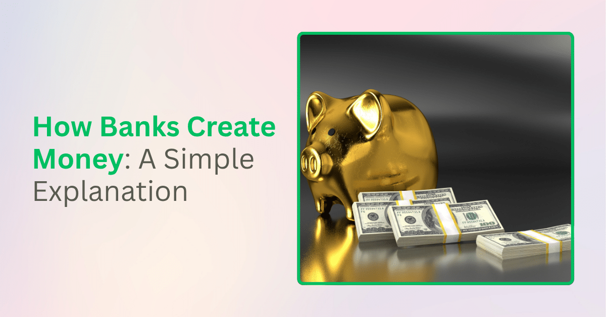 How Banks Create Money: A Simple Explanation