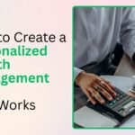 How to Create a Personalized Wealth Management Plan That Works