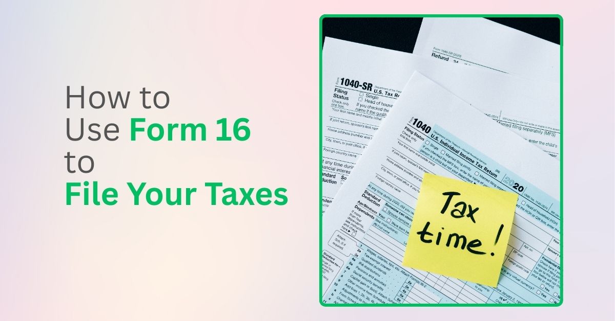 How to Use Form 16 to File Your Taxes