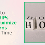 How to Use SIPs to Maximize Returns Over Time
