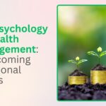 The Psychology of Wealth Management: Overcoming Emotional Biases