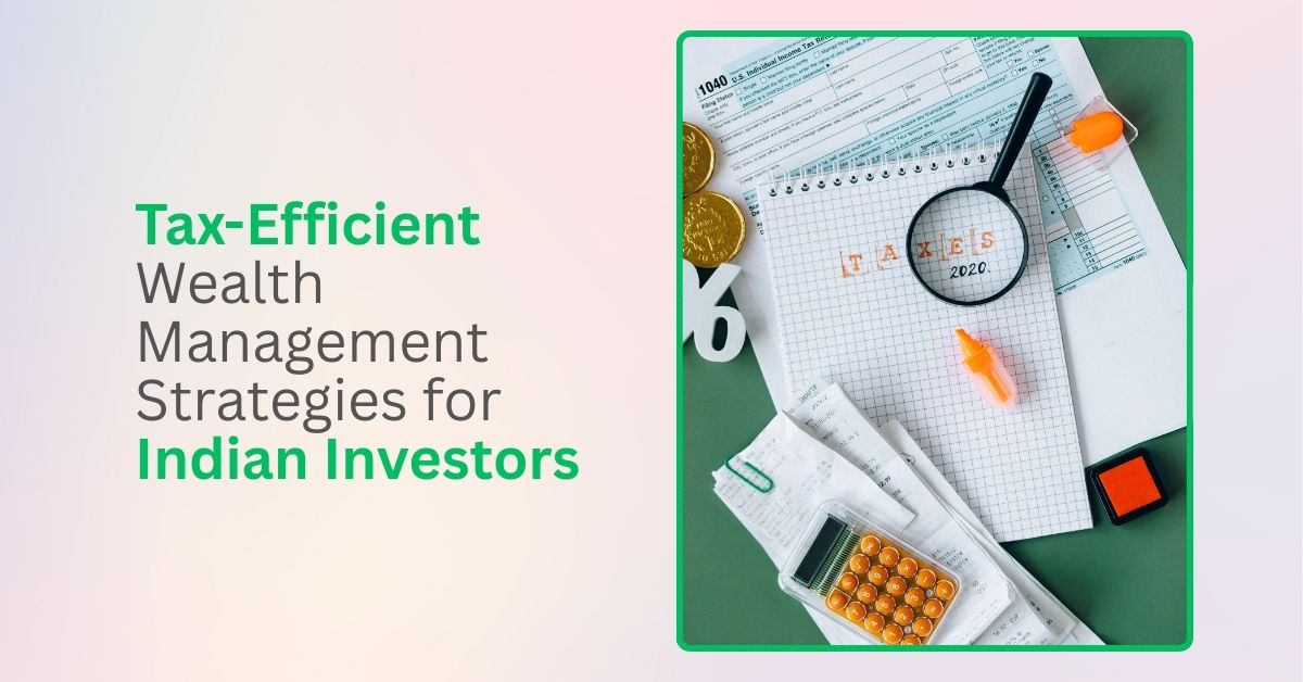 Tax-Efficient Wealth Management Strategies for Indian Investors