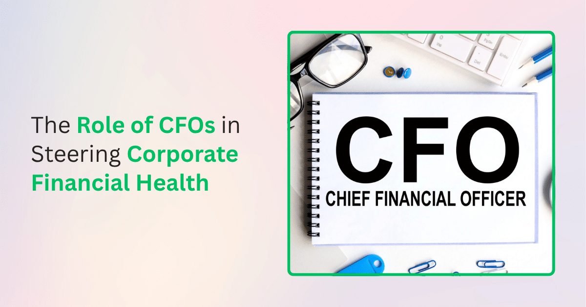 The Role of CFOs in Steering Corporate Financial Health