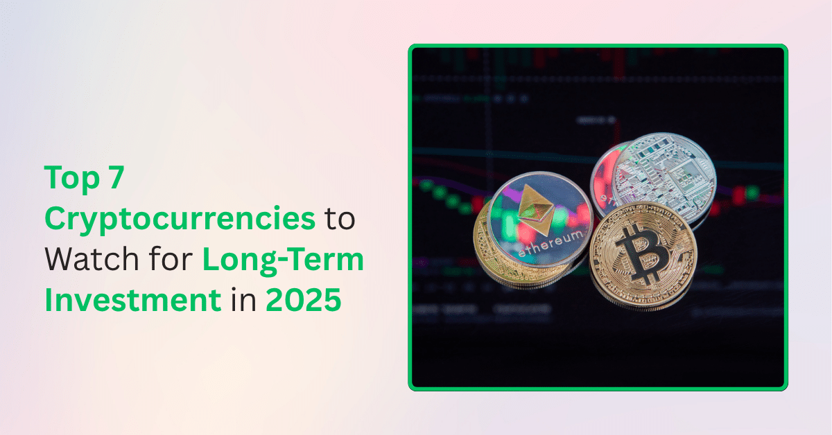 Top 7 Cryptocurrencies to Watch for Long-Term Investment in 2025