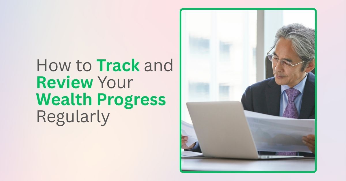 Track and Review Your Wealth Progress Regularly