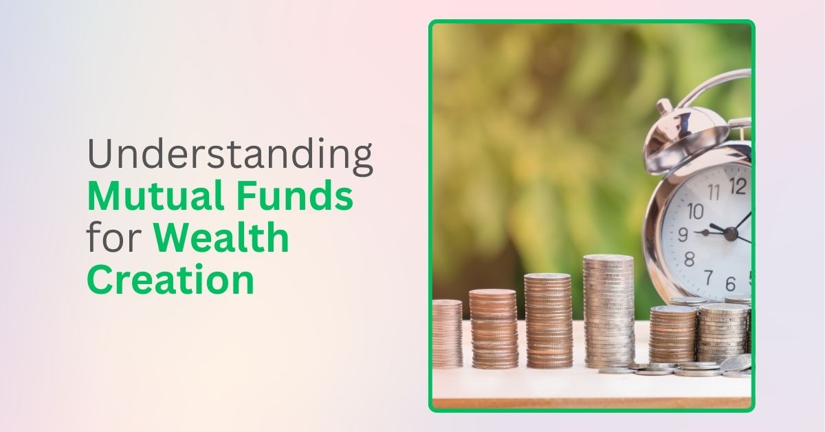 Understanding Mutual Funds for Wealth Creation