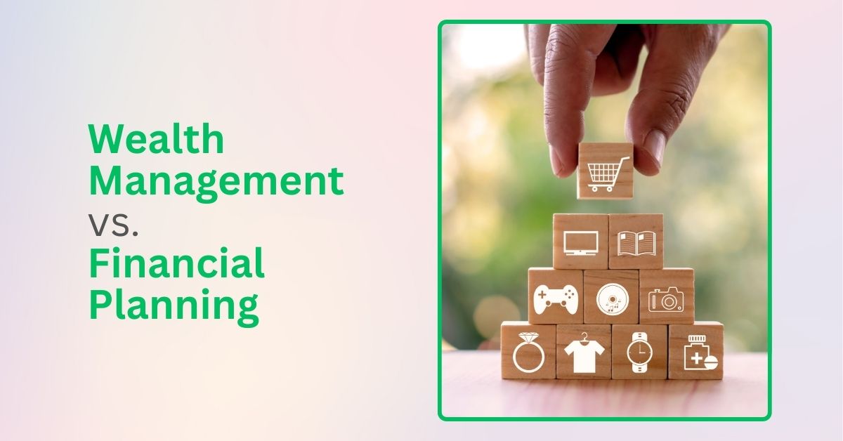 Wealth Management vs. Financial Planning: Key Differences Explained
