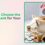 How to Choose the Right Bank for Your Needs