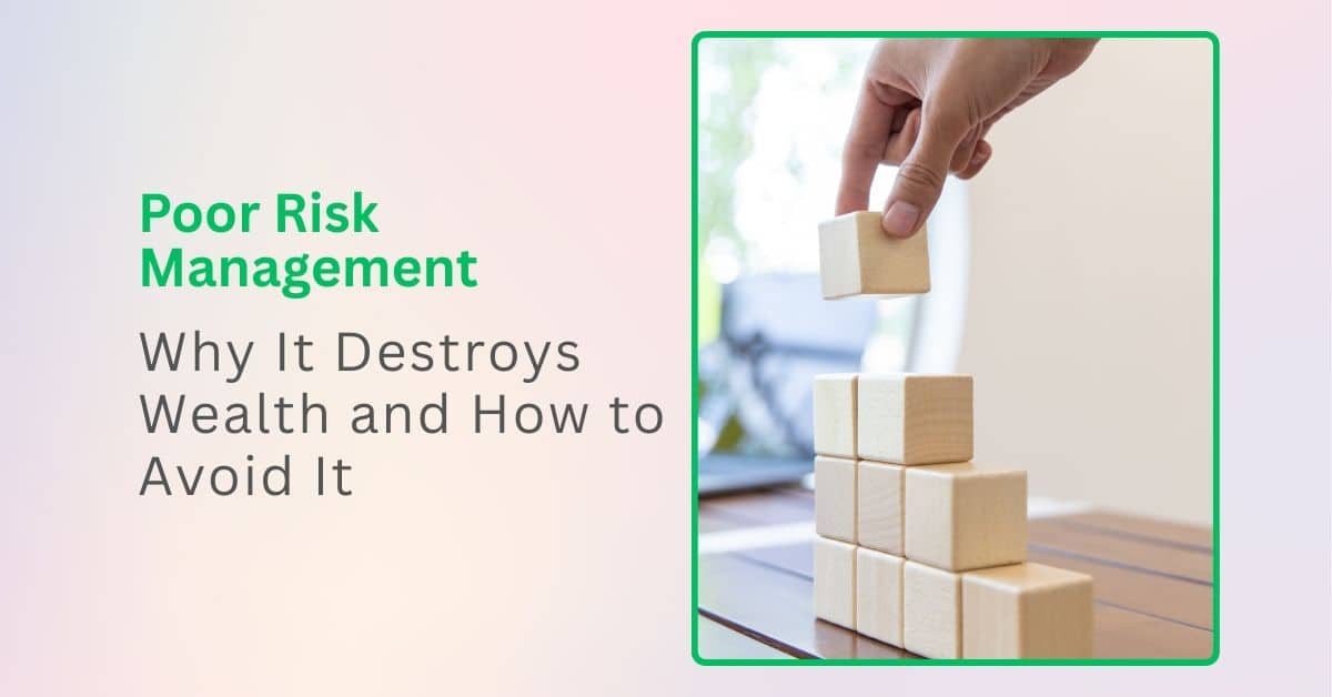 Poor Risk Management Why It Destroys Wealth and How to Avoid It