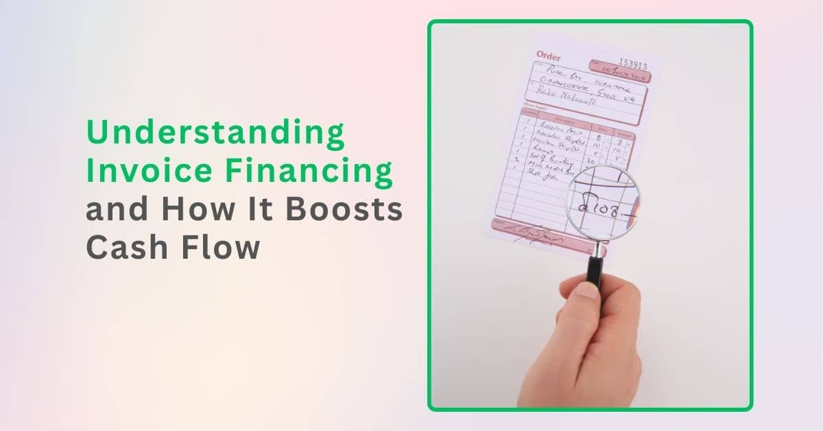 Understanding Invoice Financing and How It Boosts Cash Flow