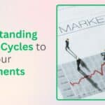 Understanding Market Cycles to Time Your Investments