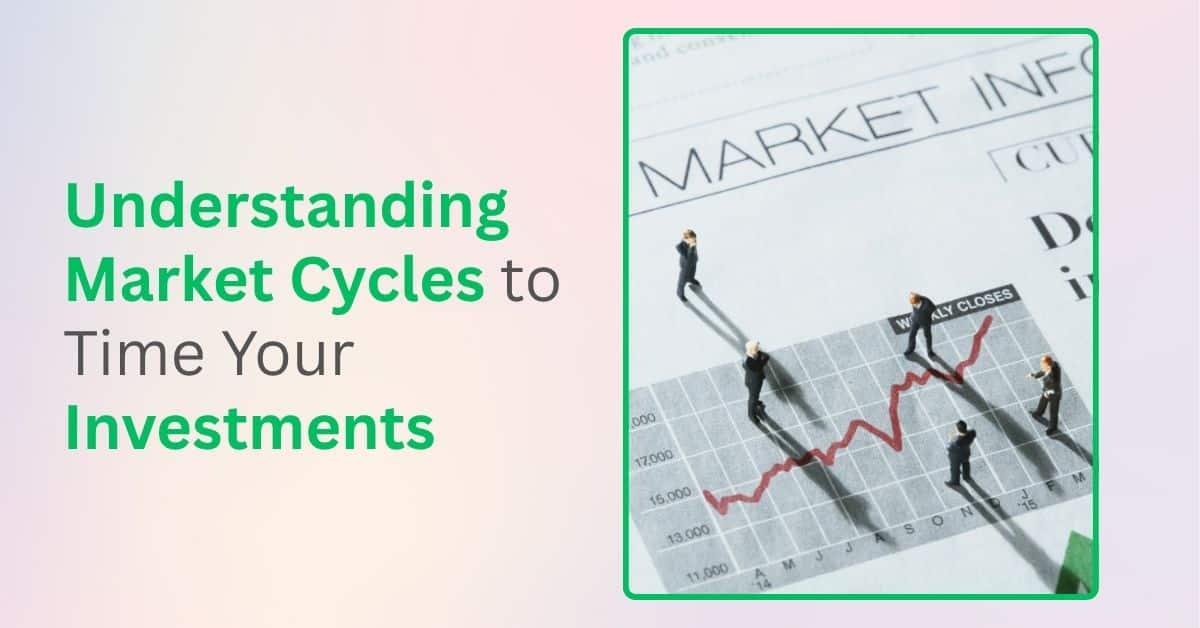 Understanding Market Cycles to Time Your Investments