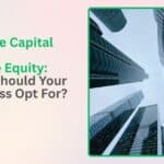 Venture Capital vs Private Equity: What Should Your Business Opt For?