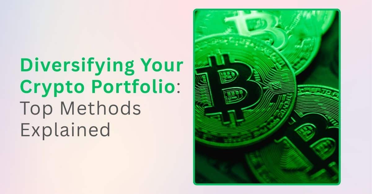 Diversifying Your Crypto Portfolio: Top Methods Explained