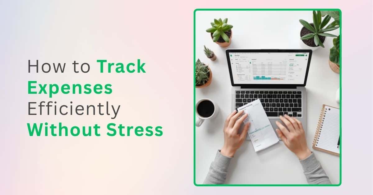 How to Track Expenses Efficiently Without Stress