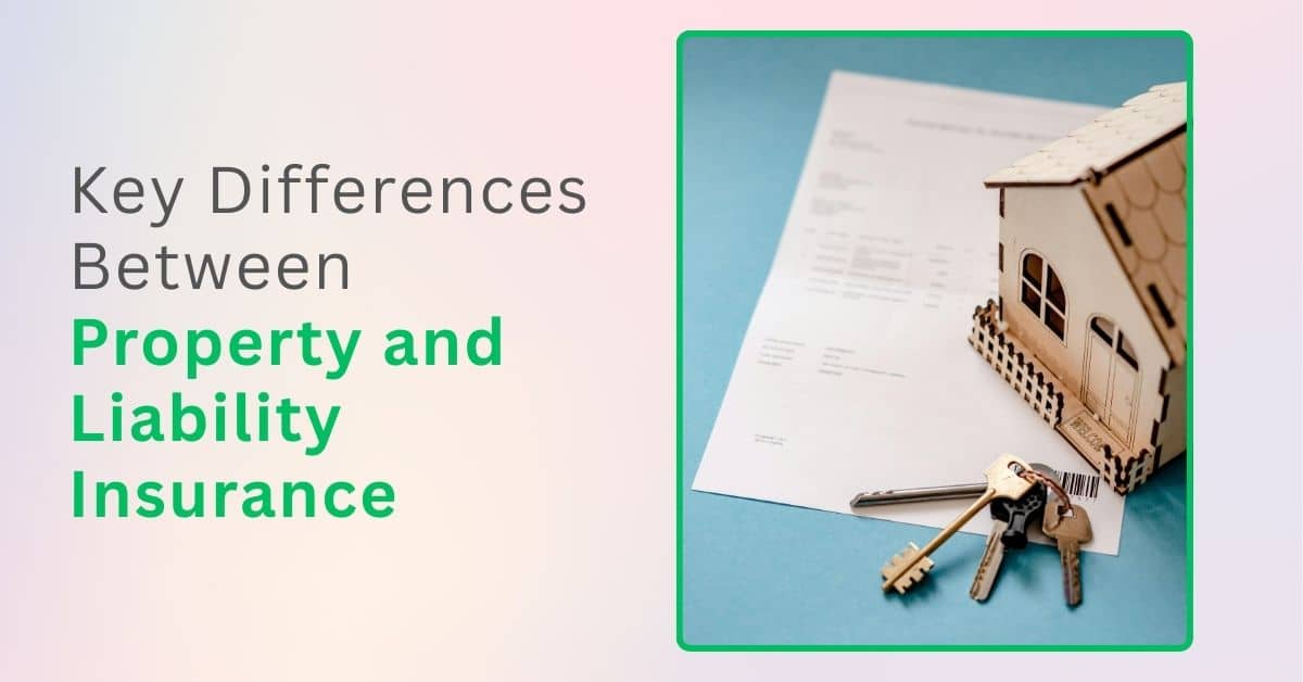 Key Differences Between Property and Liability Insurance