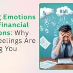 Letting Emotions Drive Financial Decisions Why Your Feelings Are Costing You Money