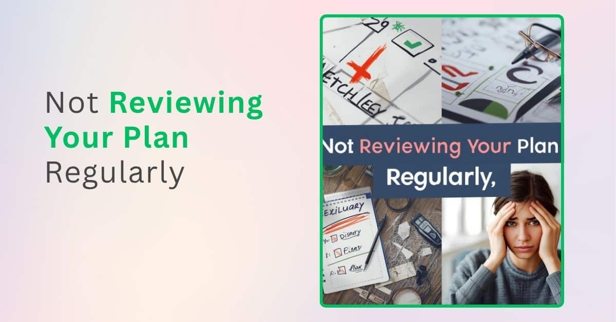 Not Reviewing Your Plan Regularly